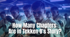 How Many Chapters Are in Tekken 8's Story?