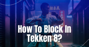 How To Block In Tekken 8?