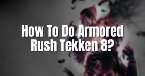 How To Do Armored Rush Tekken 8