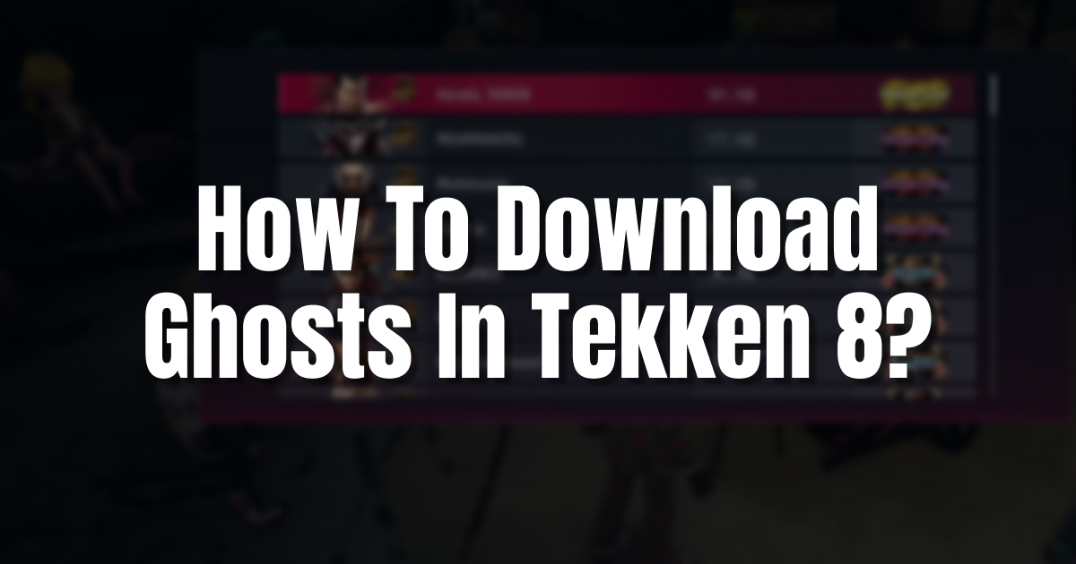 How To Download Ghosts In Tekken 8