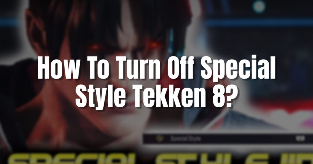 How To Turn Off Special Style Tekken 8