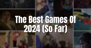 The Best Games Of 2024 So Far