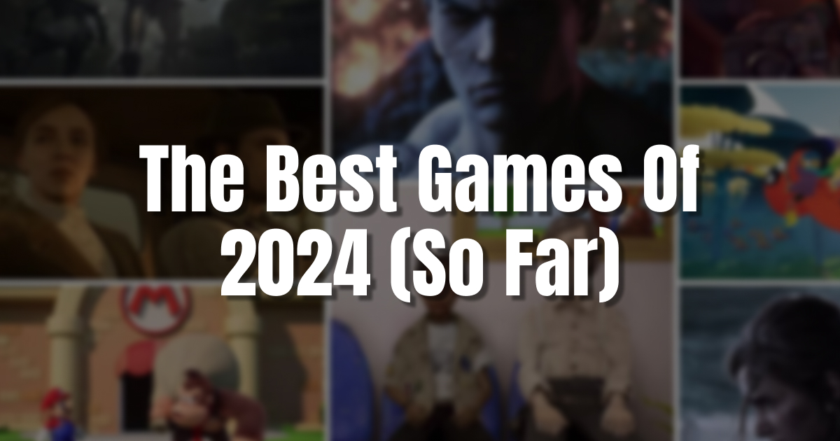 The Best Games Of 2024 So Far