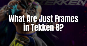 What Are Just Frames in Tekken 8